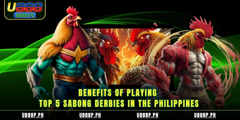 Benefits of playing top 5 Sabong Derbies in the Philippines