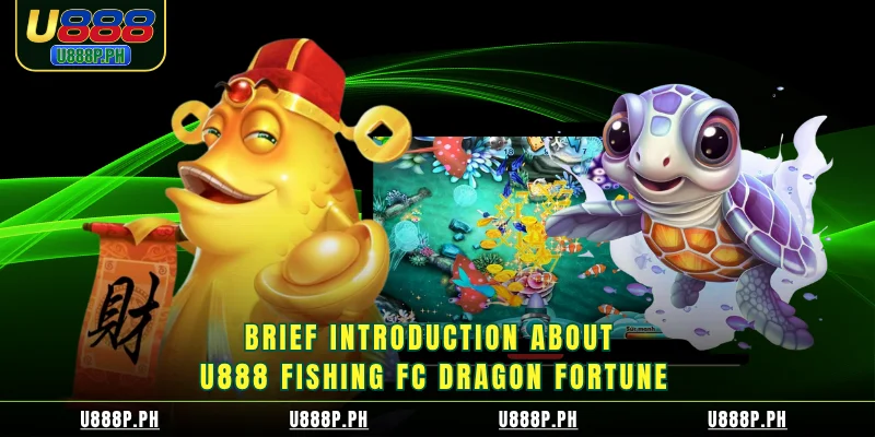 Brief introduction about U888 Fishing FC Dragon Fortune