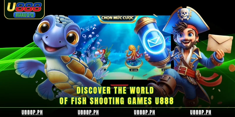 Discover the world of Fish Shooting Games U888