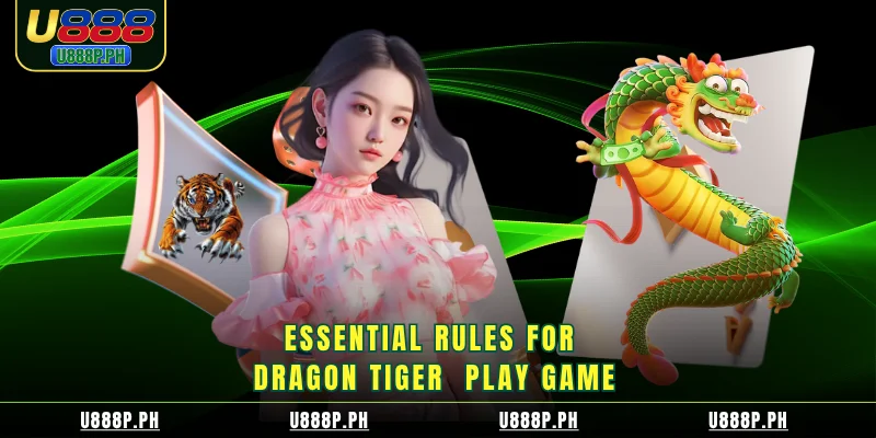 Essential rules for Dragon Tiger  play game