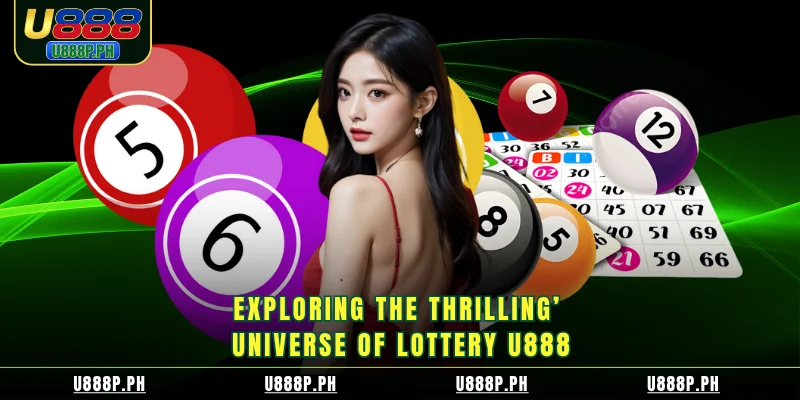 Exploring the thrilling universe of Lottery U888