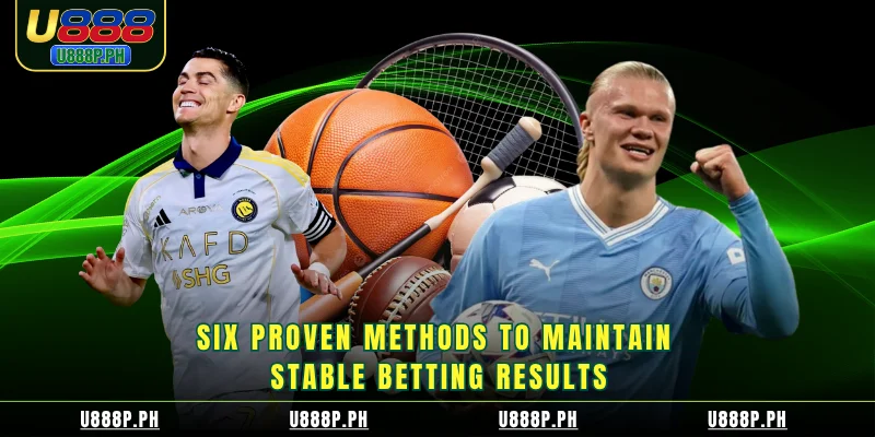 Six proven methods to maintain stable betting results