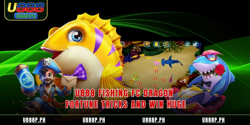 U888 Fishing FC Dragon Fortune Tricks And Win Huge
