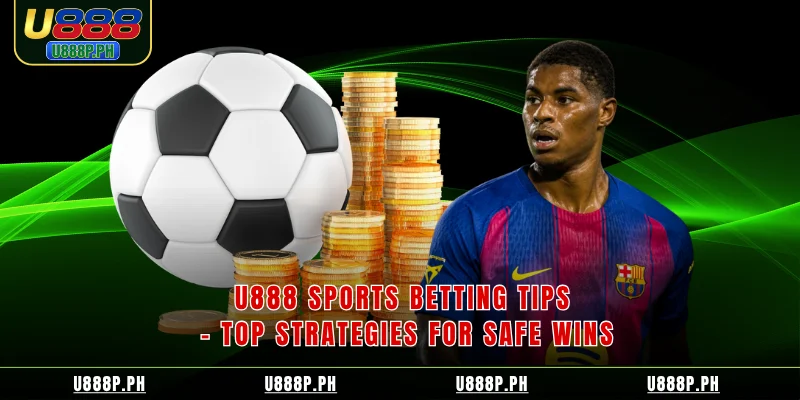 U888 Sports Betting Tips – Top Strategies For Safe Wins